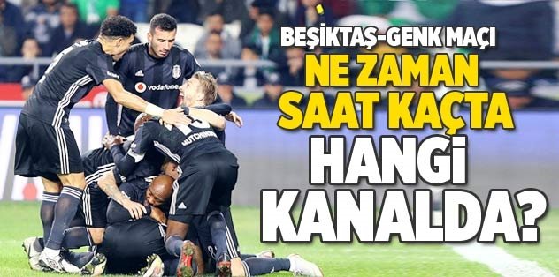 Beşiktaş-Genk maçı ne zaman saat kaçta hangi kanalda?